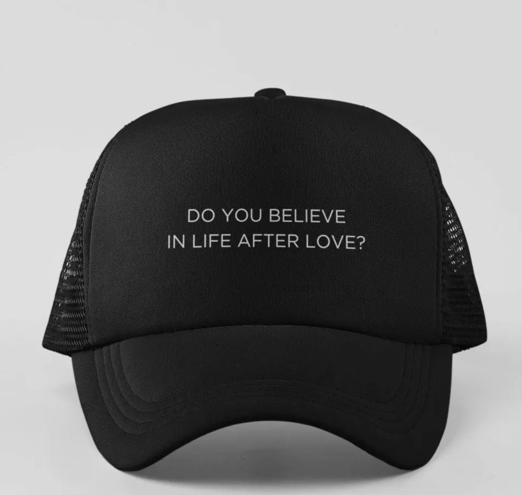 Do You Believe in Life After Love Trucker Hat