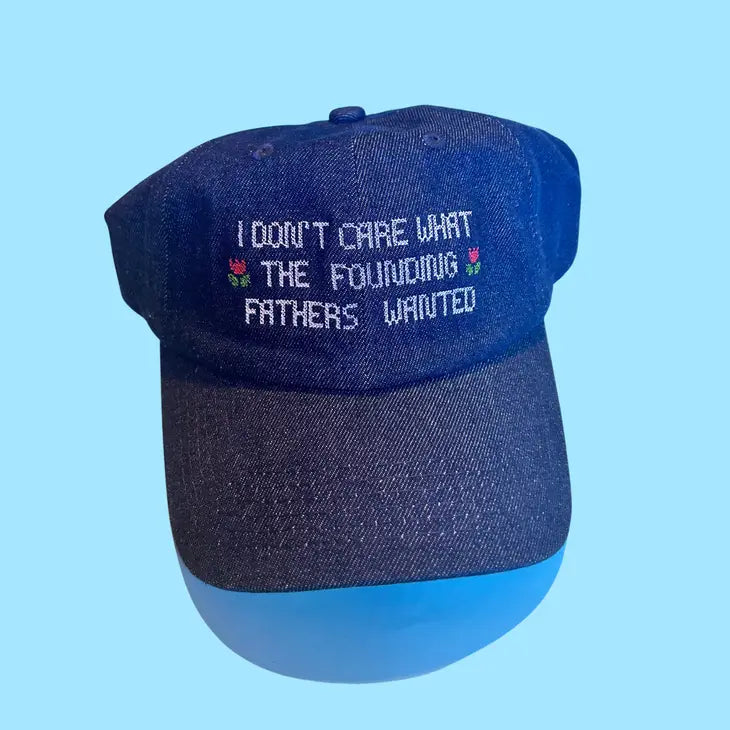 I Don't Care What The Founding Fathers Wanted Baseball Cap