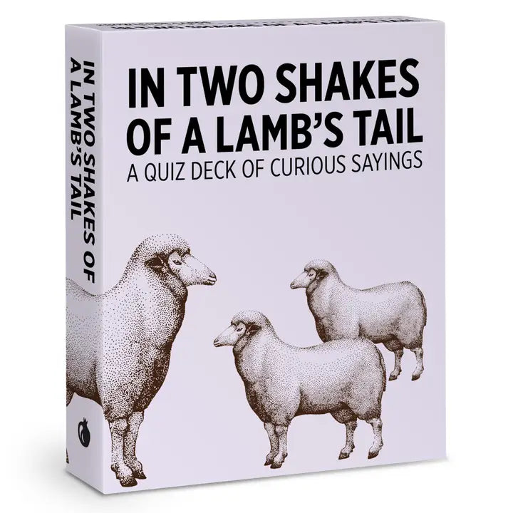 In Two Shakes of A Lamb's Tail: A Quiz Deck of Curious Sayings Knowledge Cards